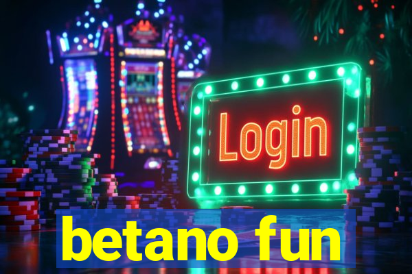 betano fun